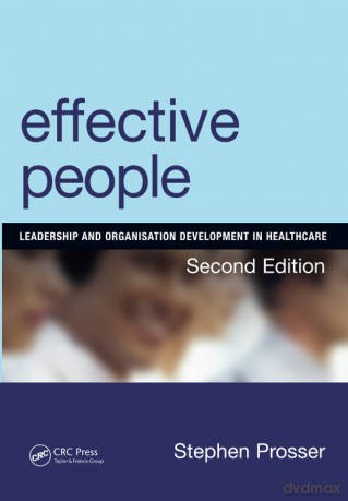 Effective People: Leadership And Organisation Development In Healthcare: Leadership and Organisation Development in Healthcare, Second Edition - Prosser [KSIĄŻKA]
