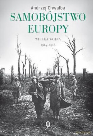 Samobójstwo Europy Wielka Wojna 1914-1918 - Andrzej Chwalba [KSIĄŻKA]