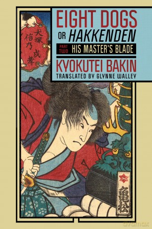 Eight Dogs, or "Hakkenden": Part Two-His Master's Blade: 2 (Cornell East Asia, 218) - Kyokutei Bakin [KSIĄŻKA]