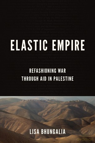 Elastic Empire: Refashioning War through Aid in Palestine (Stanford Studies in Middle Eastern and Islamic Societies and Cultures) - Lisa Bhungalia [KSIĄŻKA]