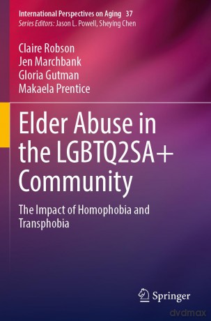 Elder Abuse in the LGBTQ2SA+ Community: The Impact of Homophobia and Transphobia: 37 (International Perspectives on Aging, 37) - Claire Robson [KSIĄŻKA]