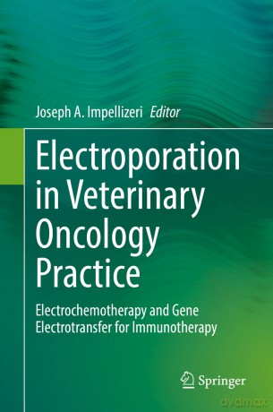 Electroporation in Veterinary Oncology Practice: Electrochemotherapy and Gene Electrotransfer for Immunotherapy - Joseph Impellizeri [KSIĄŻKA]