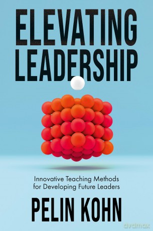 Elevating Leadership: Innovative Teaching Methods for Developing Future Leaders - Pelin Kohn [KSIĄŻKA]