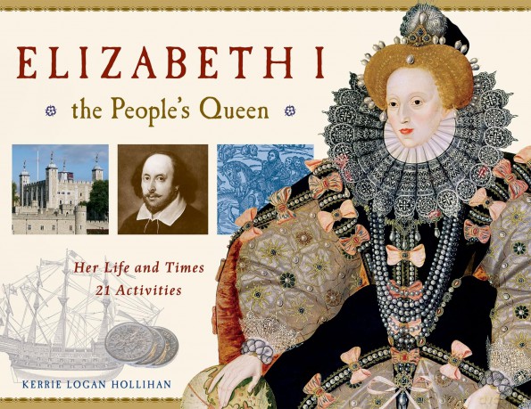 Elizabeth I, the People's Queen: Her Life and Times, 21 Activities (For Kids series) - Kerrie Log Hollihan [KSIĄŻKA]