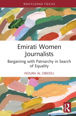 Emirati Women Journalists: Bargaining with Patriarchy in Search of Equality (Routledge Focus on Journalism Studies) - Al Obeidli Noura [KSIĄŻKA]