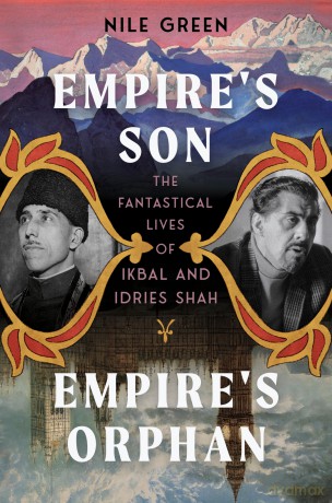Empire's Son, Empire's Orphan: The Fantastical Lives of Ikbal and Idries Shah - Nile Green [KSIĄŻKA]