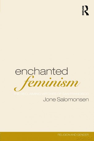Enchanted Feminism: The Reclaiming Witches of San Francisco - Jone Solomonsen [KSIĄŻKA]