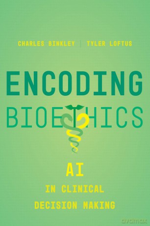 Encoding Bioethics: AI in Clinical Decision-Making - Charles Binkley [KSIĄŻKA]