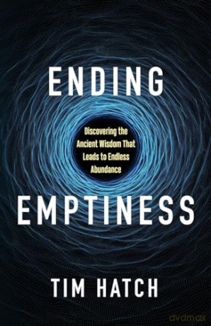 Ending Emptiness: Discovering the Ancient Wisdom That Leads to Endless Abundance [KSIĄŻKA]