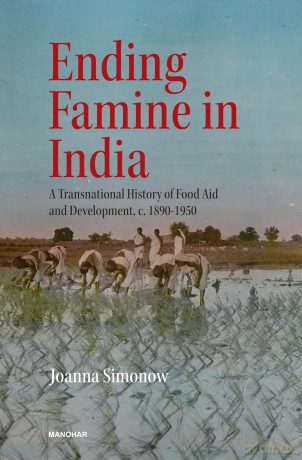 Ending Famine in India: A Transnational History of Food Aid and Development, C. 1890-1950 - Joanna Simonow [KSIĄŻKA]