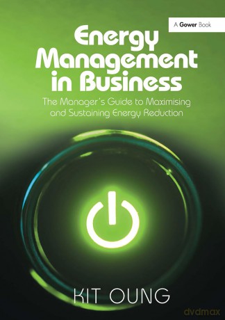 Energy Management in Business: The Manager's Guide to Maximising and Sustaining Energy Reduction - Oung Kit [KSIĄŻKA]