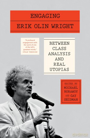 Engaging Erik Olin Wright: Between Class Analysis and Real Utopias - Michael Burawoy [KSIĄŻKA]