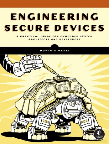 Engineering Secure Devices: A Practical Guide for Embedded System Architects and Developers - Dominik Merli [KSIĄŻKA]