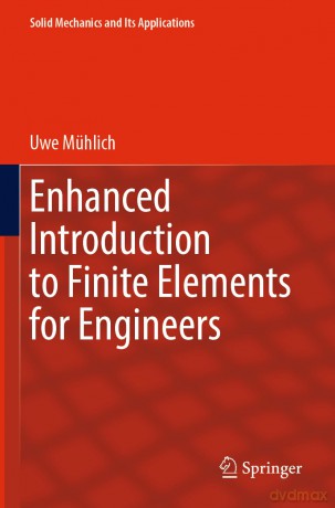 Enhanced Introduction to Finite Elements for Engineers: 268 (Solid Mechanics and Its Applications, 268) - Uwe M Hlich [KSIĄŻKA]