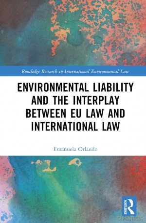 Environmental Liability and the Interplay between EU Law and International Law (Routledge Research in International Environmental Law) - Orlando [KSIĄŻKA]