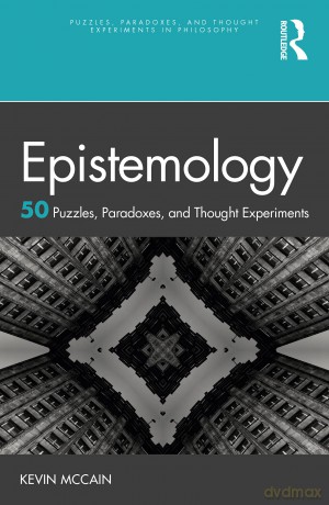 Epistemology: 50 Puzzles, Paradoxes, and Thought Experiments (Puzzles, Paradoxes, and Thought Experiments in Philosophy) - Kevin Mccain [KSIĄŻKA]