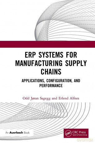 ERP Systems for Manufacturing Supply Chains: Applications, Configuration, and Performance - Odd J Ran Sagegg [KSIĄŻKA]