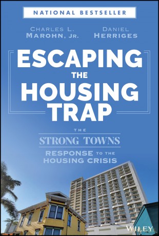 Escaping the Housing Trap: The Strong Towns Response to the Housing Crisis [KSIĄŻKA]