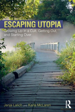 Escaping Utopia: Growing Up in a Cult, Getting Out, and Starting Over - Janja Lalich [KSIĄŻKA]