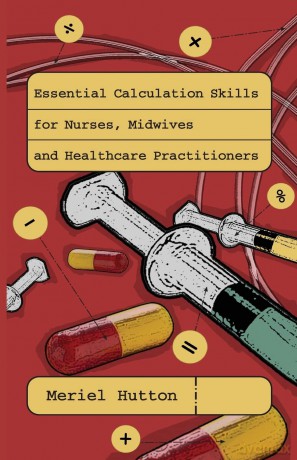 Essential calculation skills for nurses, midwives and healthcare practitioners - Hutton [KSIĄŻKA]