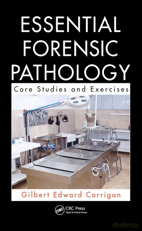 Essential Forensic Pathology: Core Studies and Exercises - Gilbert Corrigan [KSIĄŻKA]