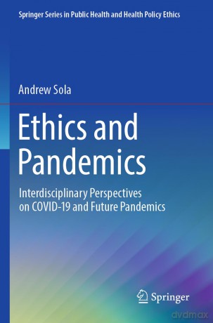 Ethics and Pandemics: Interdisciplinary Perspectives on COVID-19 and Future Pandemics (Springer Series in Public Health and Health Policy Ethics) - Andrew Sola [KSIĄŻKA]