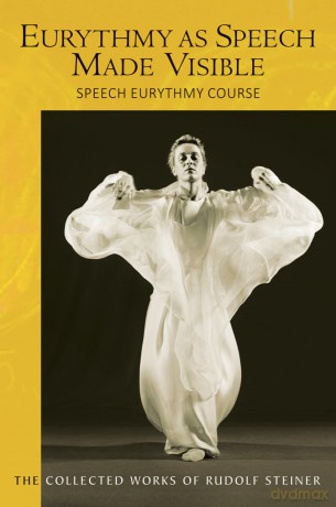 Eurythmy as Speech Made Visible: Speech Eurythmy Course: 279 (The Collected Works of Rudolf Steiner) - Rudolf Steiner [KSIĄŻKA]