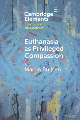 Euthanasia as Privileged Compassion (Elements in Bioethics and Neuroethics) - Martin Buijsen [KSIĄŻKA]