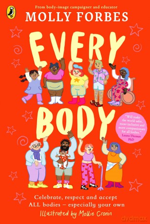 Every Body: Celebrate, respect and accept ALL bodies - especially your own - Molly Forbes [KSIĄŻKA]