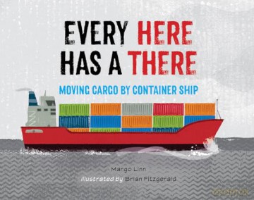 Every Here Has a There: Moving Cargo by Container Ship - Margo Linn [KSIĄŻKA]
