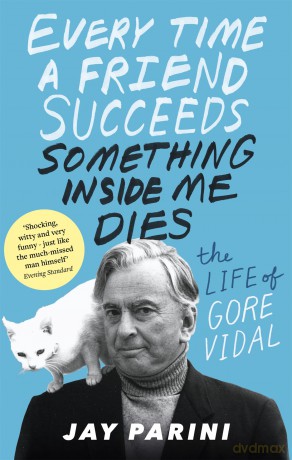 Every Time a Friend Succeeds Something Inside Me Dies: The Life of Gore Vidal - Jay Parini [KSIĄŻKA]