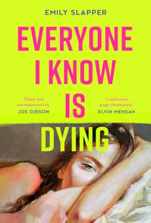 Everyone I Know is Dying: A razor-sharp, bleakly funny literary debut novel for 2024 - Emily Slapper [KSIĄŻKA]