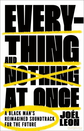 Everything and Nothing at Once: A Black Man's Reimagined Soundtrack for the Future - Jo L Leon [KSIĄŻKA]