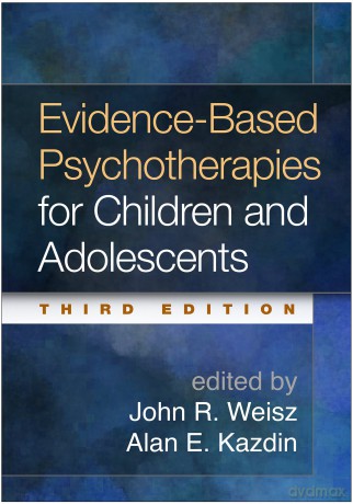 Evidence-Based Psychotherapies for Children and Adolescents, Third Edition - Weisz John R. [KSIĄŻKA]