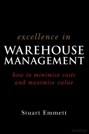 Excellence in Warehouse Management: How to Minimize Costs and Maximise Value - Emmett Stuart [KSIĄŻKA]