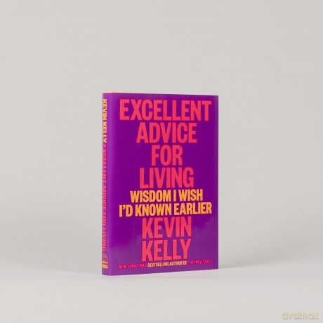 Excellent Advice For Living: Wisdom I Wish I'd Known Earlier - Kevin Kelly [KSIĄŻKA]