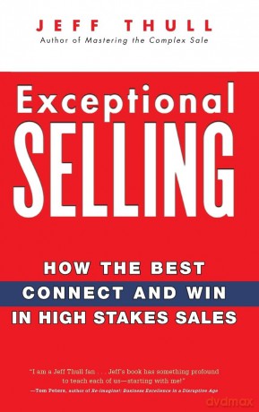 Exceptional Selling: How the Best Connect and Win in High Stakes Sales - Jeff Thull [KSIĄŻKA]