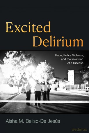 Excited Delirium: Race, Police Violence, and the Invention of a Disease - Ais Beliso-De Jes S [KSIĄŻKA]