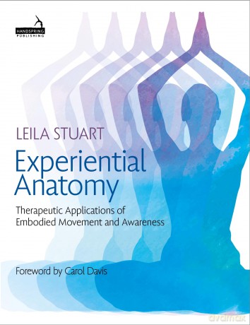 Experiential Anatomy: Therapeutic Applications of Embodied Movement and Awareness - Leila Stuart [KSIĄŻKA]
