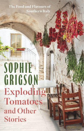 Exploding Tomatoes and Other Stories: The Food and Flavours of Southern Italy - Sophie Grigson [KSIĄŻKA]