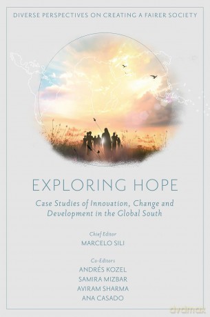 Exploring Hope: Case Studies of Innovation, Change and Development in the Global South (Diverse Perspectives on Creating a Fairer Society) - Marcelo Sili [KSIĄŻKA]