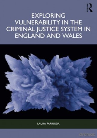 Exploring Vulnerability in the Criminal Justice System in England and Wales - Farrugia Laura [KSIĄŻKA]
