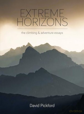 Extreme Horizons: The Climbing and Adventure Essays - David Pickford [KSIĄŻKA]
