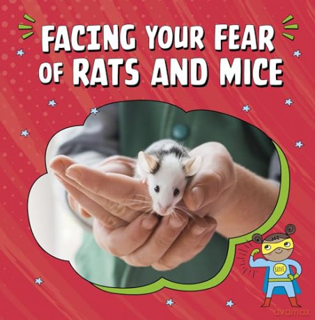 Facing Your Fear of Rats and Mice (Facing Your Fears) - Renee Biermann [KSIĄŻKA]