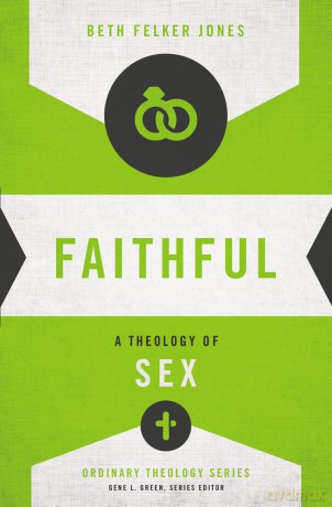 Faithful: A Theology of Sex (Ordinary Theology) - Jones Beth Felker [KSIĄŻKA]