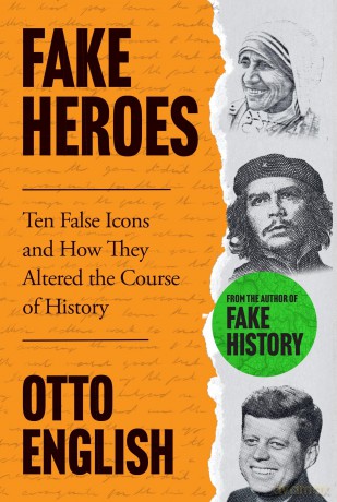 Fake Heroes: Ten False Icons and How they Altered the Course of History - Otto English [KSIĄŻKA]