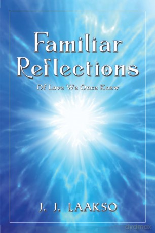 Familiar Reflections: Of Love We Once Knew - J. J. Laakso [KSIĄŻKA]