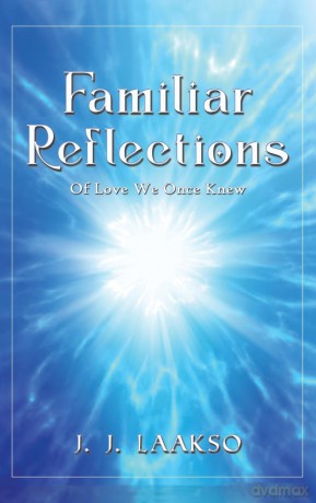 Familiar Reflections: Of Love We Once Knew - J. J. Laakso [KSIĄŻKA]