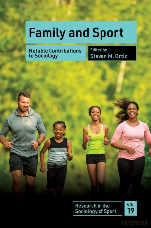 Family and Sport: Notable Contributions to Sociology: 19 (Research in the Sociology of Sport, 19) - Steven M. Ortiz [KSIĄŻKA]