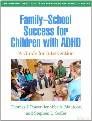 Family-School Success for Children with ADHD: A Guide for Intervention (The Guilford Practical Intervention in the Schools Series) - Thomas J. Power [KSIĄŻKA]